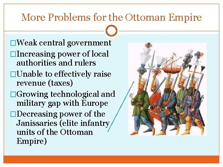 More Problems for the Ottoman Empire �Weak central government �Increasing power of local authorities