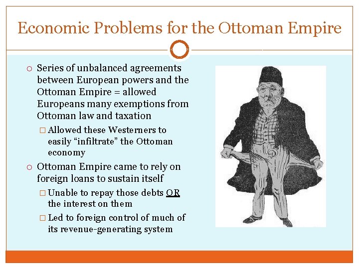 Economic Problems for the Ottoman Empire Series of unbalanced agreements between European powers and