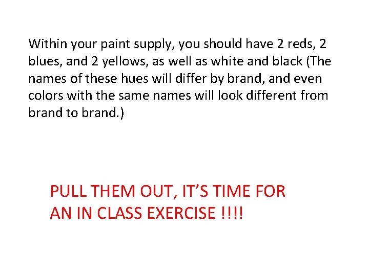 Within your paint supply, you should have 2 reds, 2 blues, and 2 yellows,