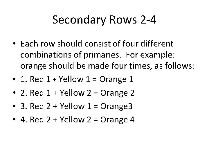 Secondary Rows 2 -4 • Each row should consist of four different combinations of