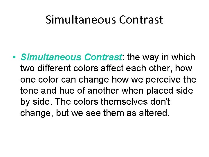 Simultaneous Contrast • Simultaneous Contrast: the way in which two different colors affect each
