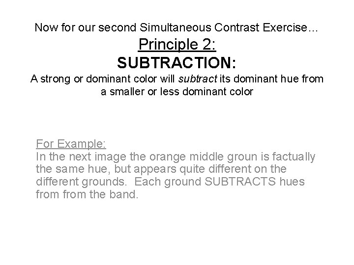 Now for our second Simultaneous Contrast Exercise… Principle 2: SUBTRACTION: A strong or dominant