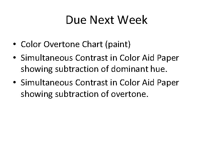 Due Next Week • Color Overtone Chart (paint) • Simultaneous Contrast in Color Aid