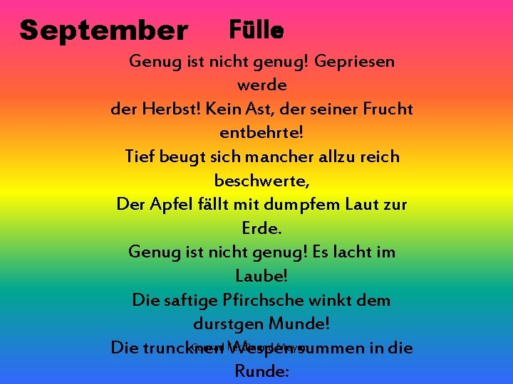 September Fülle Genug ist nicht genug! Gepriesen werde der Herbst! Kein Ast, der seiner