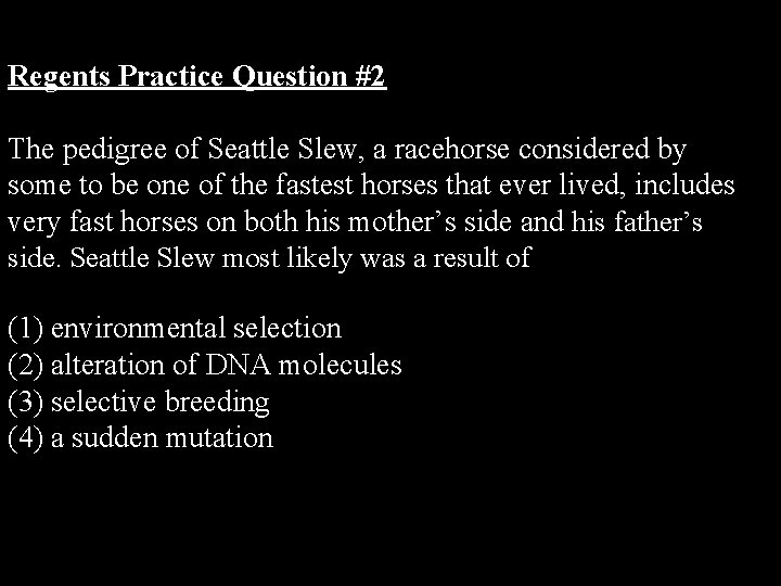 Regents Practice Question #2 The pedigree of Seattle Slew, a racehorse considered by some