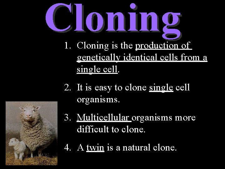 Cloning 1. Cloning is the production of genetically identical cells from a single cell.