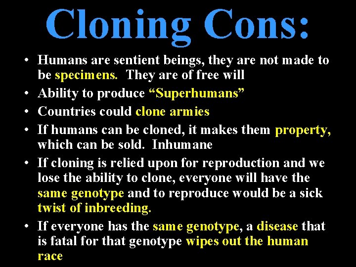 Cloning Cons: • Humans are sentient beings, they are not made to be specimens.