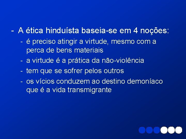 - A ética hinduísta baseia-se em 4 noções: - é preciso atingir a virtude,