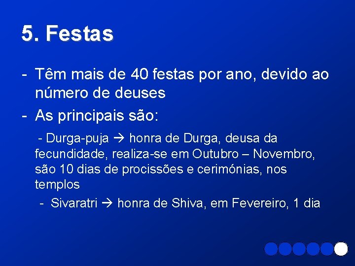 5. Festas - Têm mais de 40 festas por ano, devido ao número de