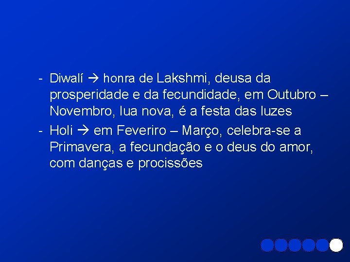 - Diwalí honra de Lakshmi, deusa da prosperidade e da fecundidade, em Outubro –