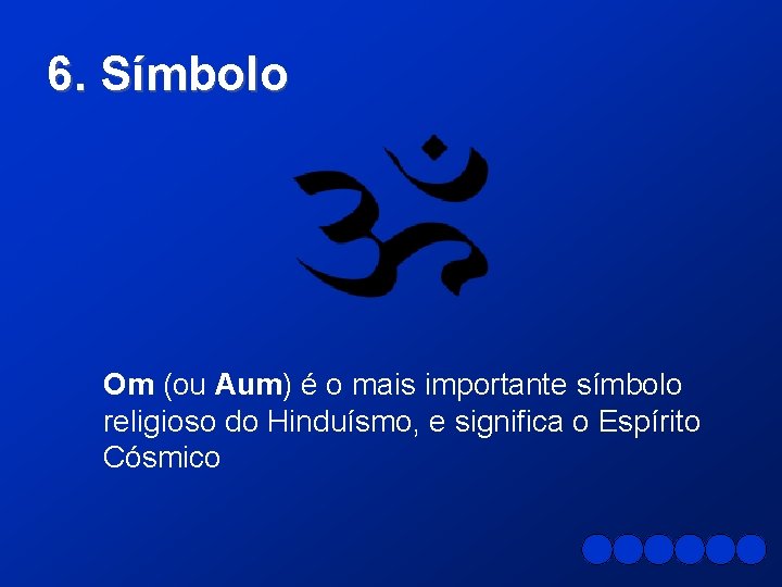 6. Símbolo Om (ou Aum) é o mais importante símbolo religioso do Hinduísmo, e