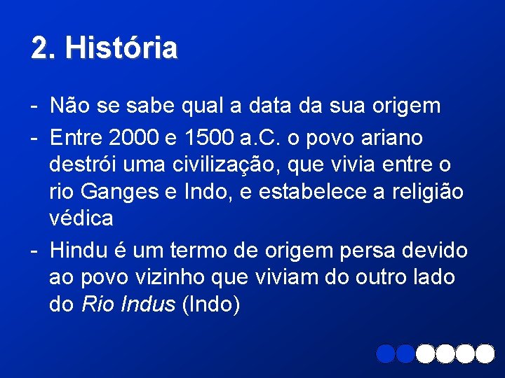 2. História - Não se sabe qual a data da sua origem - Entre