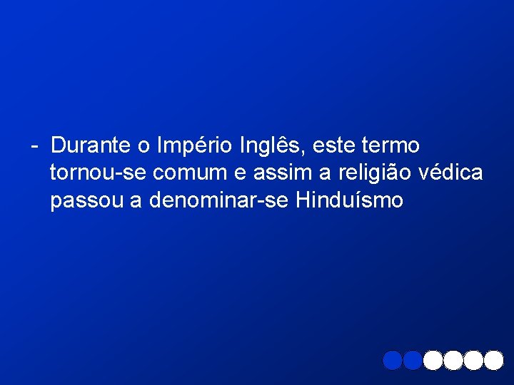 - Durante o Império Inglês, este termo tornou-se comum e assim a religião védica