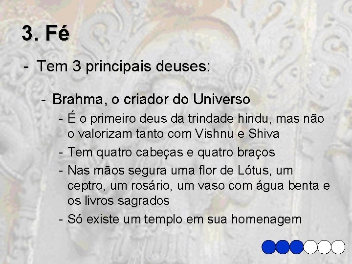 3. Fé - Tem 3 principais deuses: - Brahma, o criador do Universo -