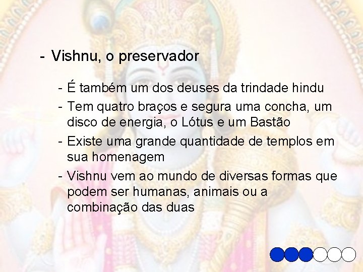 - Vishnu, o preservador - É também um dos deuses da trindade hindu -