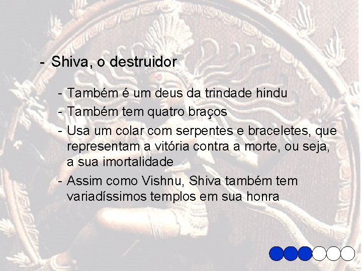 - Shiva, o destruidor - Também é um deus da trindade hindu - Também