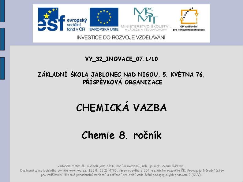 VY_32_INOVACE_07. 1/10 ZÁKLADNÍ ŠKOLA JABLONEC NAD NISOU, 5. KVĚTNA 76, PŘÍSPĚVKOVÁ ORGANIZACE CHEMICKÁ VAZBA