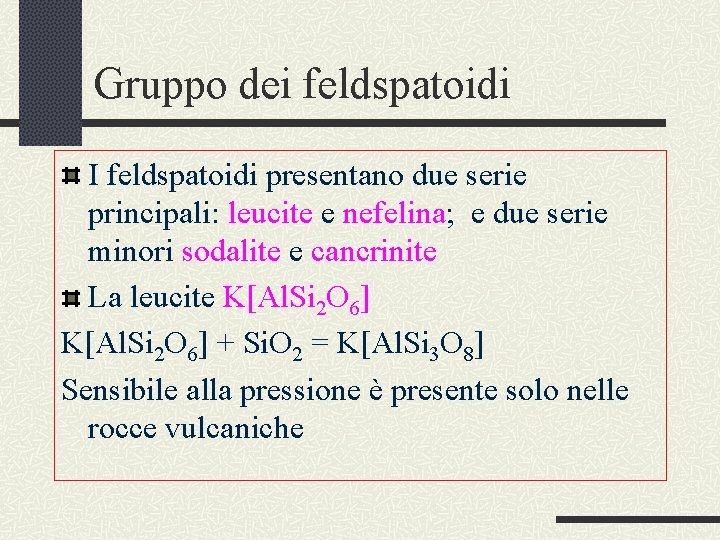 Gruppo dei feldspatoidi I feldspatoidi presentano due serie principali: leucite e nefelina; e due