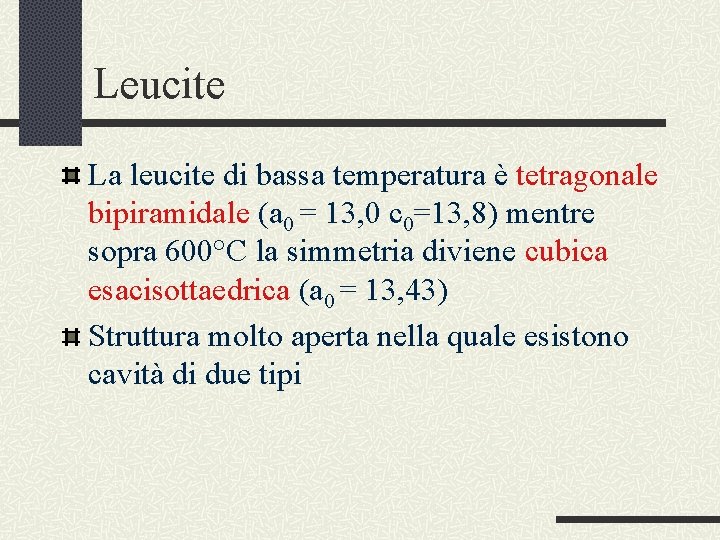 Leucite La leucite di bassa temperatura è tetragonale bipiramidale (a 0 = 13, 0