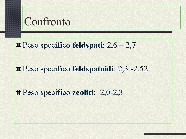 Confronto Peso specifico feldspati: 2, 6 – 2, 7 Peso specifico feldspatoidi: 2, 3