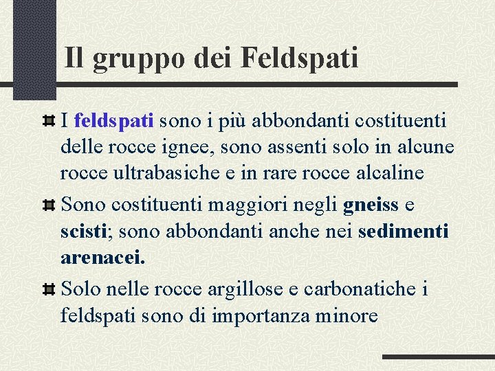 Il gruppo dei Feldspati I feldspati sono i più abbondanti costituenti delle rocce ignee,