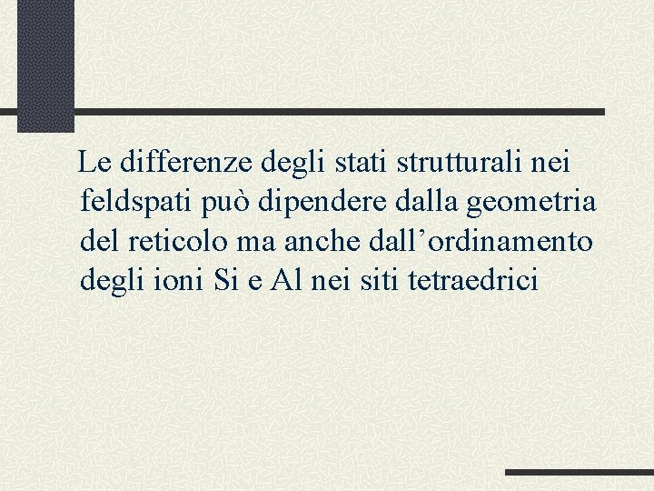 Le differenze degli stati strutturali nei feldspati può dipendere dalla geometria del reticolo ma