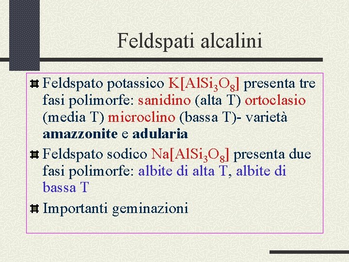 Feldspati alcalini Feldspato potassico K Al. Si 3 O 8 presenta tre fasi polimorfe: