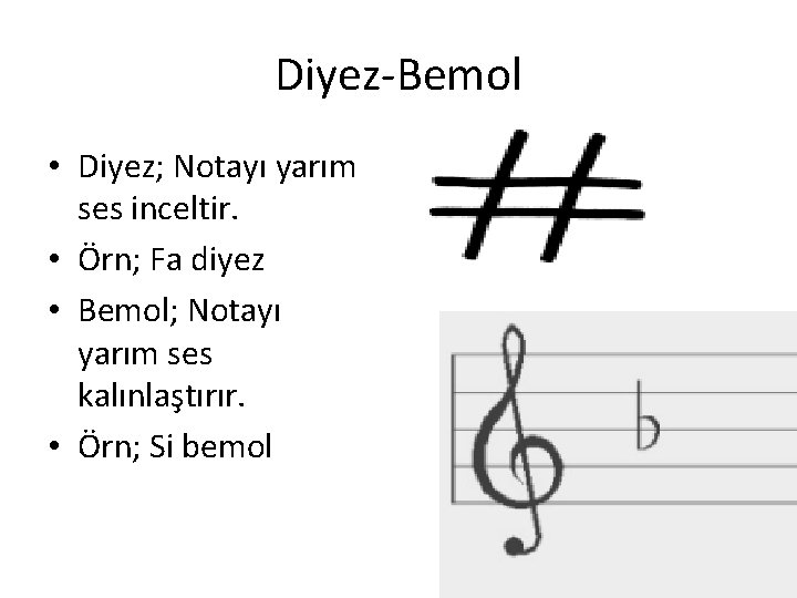 Diyez-Bemol • Diyez; Notayı yarım ses inceltir. • Örn; Fa diyez • Bemol; Notayı Diyez-Bemol • Diyez; Notayı yarım ses inceltir. • Örn; Fa diyez • Bemol; Notayı