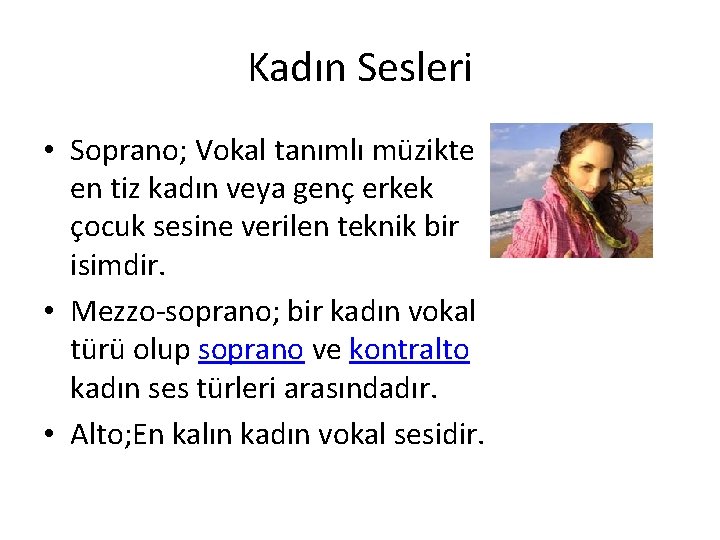 Kadın Sesleri • Soprano; Vokal tanımlı müzikte en tiz kadın veya genç erkek çocuk Kadın Sesleri • Soprano; Vokal tanımlı müzikte en tiz kadın veya genç erkek çocuk