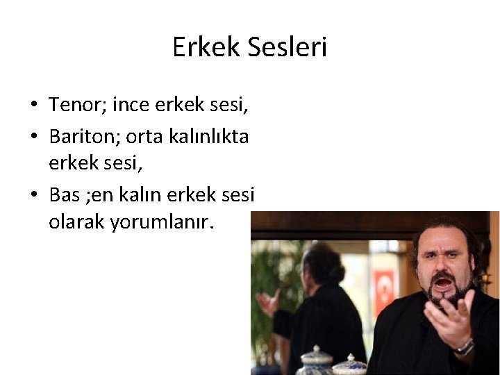 Erkek Sesleri • Tenor; ince erkek sesi, • Bariton; orta kalınlıkta erkek sesi, • Erkek Sesleri • Tenor; ince erkek sesi, • Bariton; orta kalınlıkta erkek sesi, •