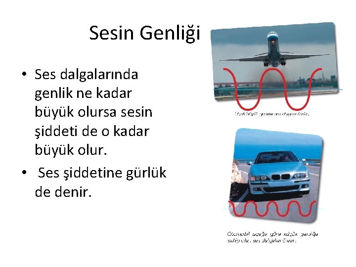 Sesin Genliği • Ses dalgalarında genlik ne kadar büyük olursa sesin şiddeti de o Sesin Genliği • Ses dalgalarında genlik ne kadar büyük olursa sesin şiddeti de o