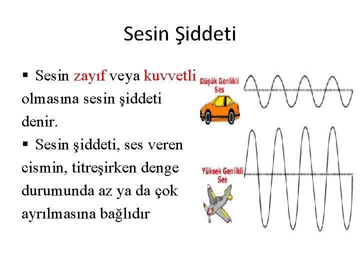 Sesin Şiddeti § Sesin zayıf veya kuvvetli olmasına sesin şiddeti denir. § Sesin şiddeti, Sesin Şiddeti § Sesin zayıf veya kuvvetli olmasına sesin şiddeti denir. § Sesin şiddeti,