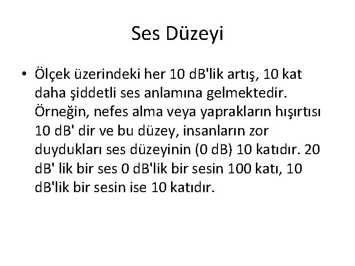 Ses Düzeyi • Ölçek üzerindeki her 10 d. B'lik artış, 10 kat daha şiddetli Ses Düzeyi • Ölçek üzerindeki her 10 d. B'lik artış, 10 kat daha şiddetli