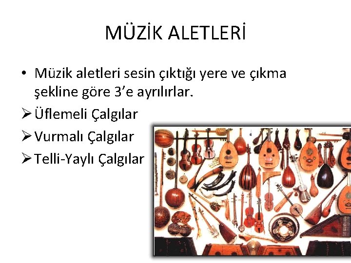 MÜZİK ALETLERİ • Müzik aletleri sesin çıktığı yere ve çıkma şekline göre 3’e ayrılırlar. MÜZİK ALETLERİ • Müzik aletleri sesin çıktığı yere ve çıkma şekline göre 3’e ayrılırlar.