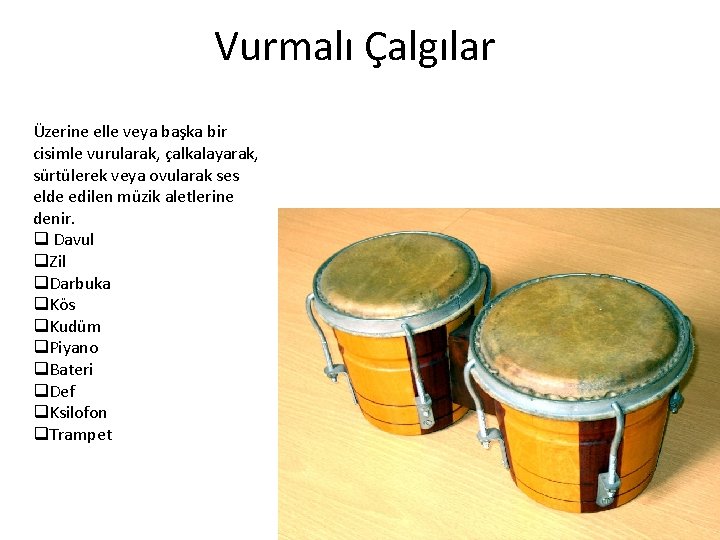 Vurmalı Çalgılar Üzerine elle veya başka bir cisimle vurularak, çalkalayarak, sürtülerek veya ovularak ses Vurmalı Çalgılar Üzerine elle veya başka bir cisimle vurularak, çalkalayarak, sürtülerek veya ovularak ses
