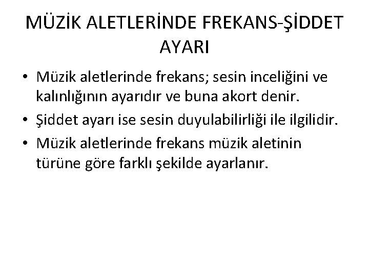 MÜZİK ALETLERİNDE FREKANS-ŞİDDET AYARI • Müzik aletlerinde frekans; sesin inceliğini ve kalınlığının ayarıdır ve MÜZİK ALETLERİNDE FREKANS-ŞİDDET AYARI • Müzik aletlerinde frekans; sesin inceliğini ve kalınlığının ayarıdır ve