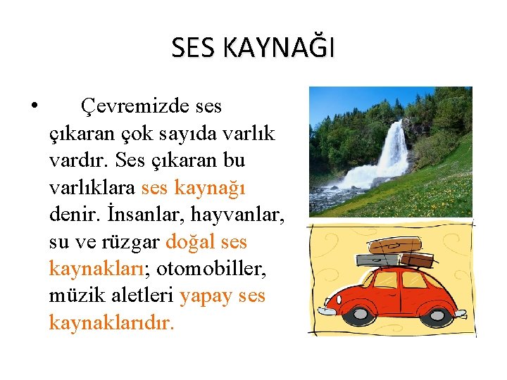 SES KAYNAĞI • Çevremizde ses çıkaran çok sayıda varlık vardır. Ses çıkaran bu varlıklara SES KAYNAĞI • Çevremizde ses çıkaran çok sayıda varlık vardır. Ses çıkaran bu varlıklara