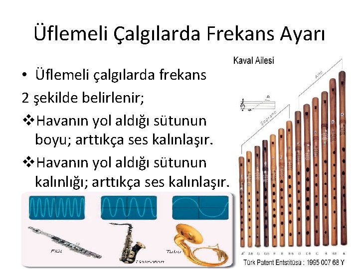 Üflemeli Çalgılarda Frekans Ayarı • Üflemeli çalgılarda frekans 2 şekilde belirlenir; v. Havanın yol Üflemeli Çalgılarda Frekans Ayarı • Üflemeli çalgılarda frekans 2 şekilde belirlenir; v. Havanın yol