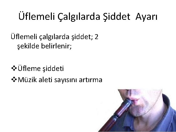 Üflemeli Çalgılarda Şiddet Ayarı Üflemeli çalgılarda şiddet; 2 şekilde belirlenir; vÜfleme şiddeti v. Müzik Üflemeli Çalgılarda Şiddet Ayarı Üflemeli çalgılarda şiddet; 2 şekilde belirlenir; vÜfleme şiddeti v. Müzik