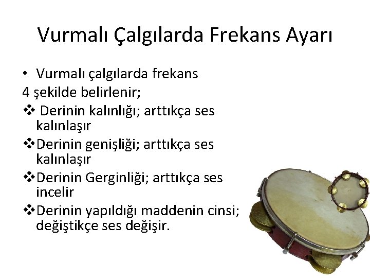 Vurmalı Çalgılarda Frekans Ayarı • Vurmalı çalgılarda frekans 4 şekilde belirlenir; v Derinin kalınlığı; Vurmalı Çalgılarda Frekans Ayarı • Vurmalı çalgılarda frekans 4 şekilde belirlenir; v Derinin kalınlığı;