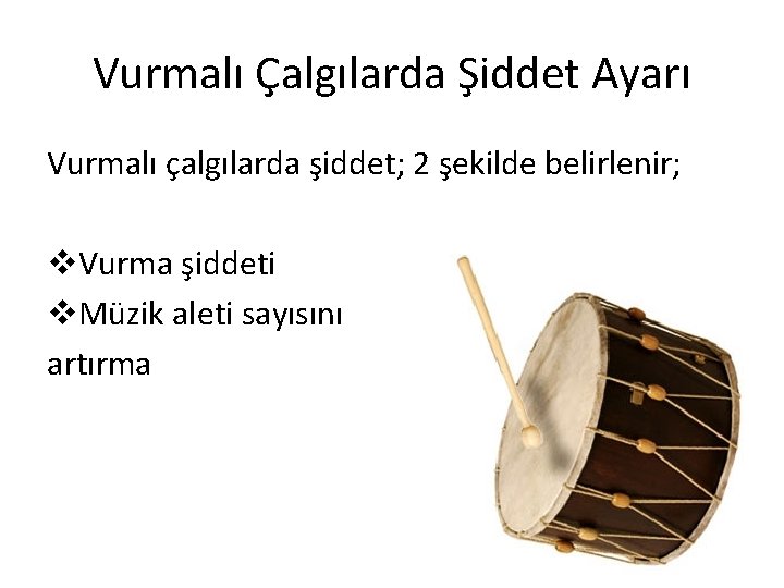 Vurmalı Çalgılarda Şiddet Ayarı Vurmalı çalgılarda şiddet; 2 şekilde belirlenir; v. Vurma şiddeti v. Vurmalı Çalgılarda Şiddet Ayarı Vurmalı çalgılarda şiddet; 2 şekilde belirlenir; v. Vurma şiddeti v.