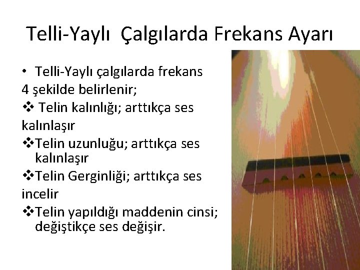 Telli-Yaylı Çalgılarda Frekans Ayarı • Telli-Yaylı çalgılarda frekans 4 şekilde belirlenir; v Telin kalınlığı; Telli-Yaylı Çalgılarda Frekans Ayarı • Telli-Yaylı çalgılarda frekans 4 şekilde belirlenir; v Telin kalınlığı;