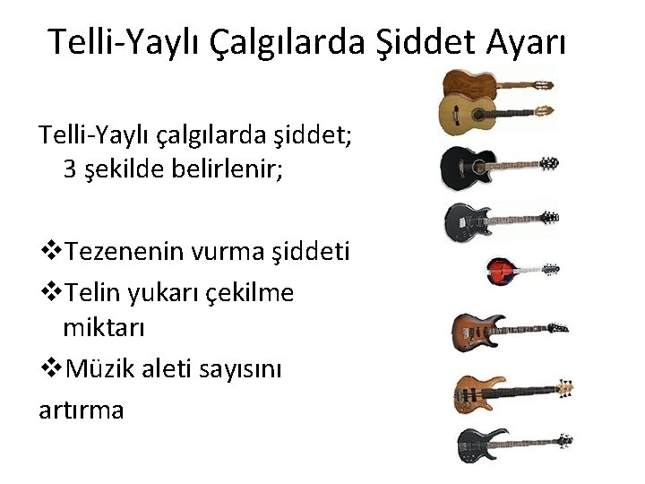Telli-Yaylı Çalgılarda Şiddet Ayarı Telli-Yaylı çalgılarda şiddet; 3 şekilde belirlenir; v. Tezenenin vurma şiddeti Telli-Yaylı Çalgılarda Şiddet Ayarı Telli-Yaylı çalgılarda şiddet; 3 şekilde belirlenir; v. Tezenenin vurma şiddeti