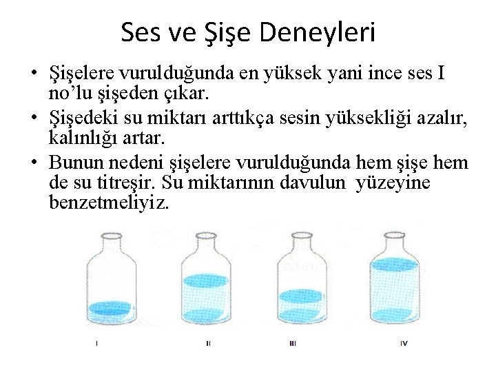 Ses ve Şişe Deneyleri • Şişelere vurulduğunda en yüksek yani ince ses I no’lu Ses ve Şişe Deneyleri • Şişelere vurulduğunda en yüksek yani ince ses I no’lu