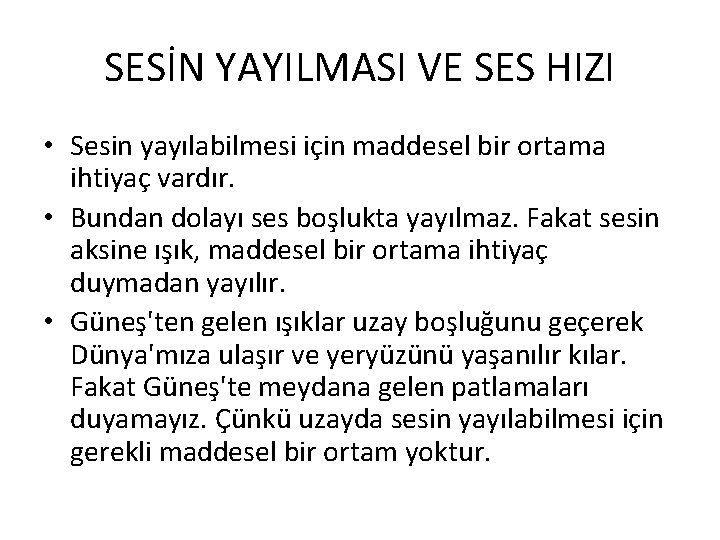 SESİN YAYILMASI VE SES HIZI • Sesin yayılabilmesi için maddesel bir ortama ihtiyaç vardır. SESİN YAYILMASI VE SES HIZI • Sesin yayılabilmesi için maddesel bir ortama ihtiyaç vardır.