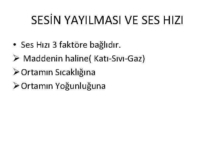 SESİN YAYILMASI VE SES HIZI • Ses Hızı 3 faktöre bağlıdır. Ø Maddenin haline( SESİN YAYILMASI VE SES HIZI • Ses Hızı 3 faktöre bağlıdır. Ø Maddenin haline(