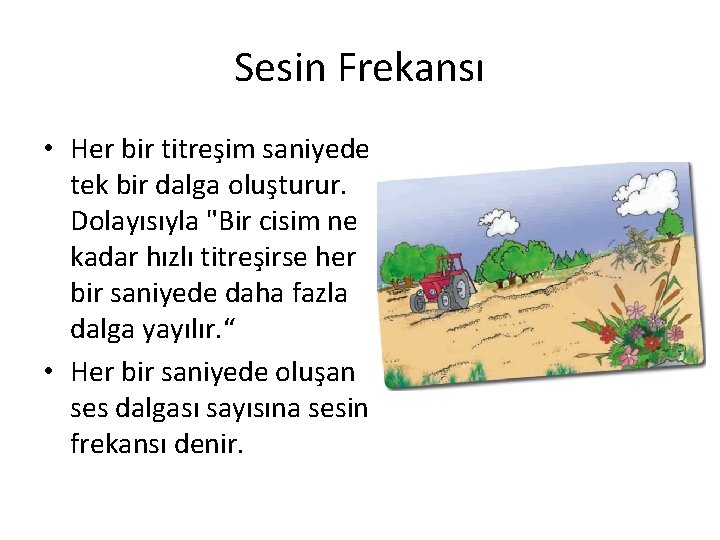 Sesin Frekansı • Her bir titreşim saniyede tek bir dalga oluşturur. Dolayısıyla "Bir cisim Sesin Frekansı • Her bir titreşim saniyede tek bir dalga oluşturur. Dolayısıyla "Bir cisim