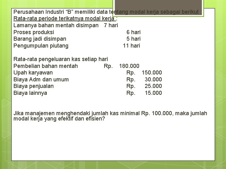 Perusahaan Industri “B” memiliki data tentang modal kerja sebagai berikut : Rata-rata periode terikatnya