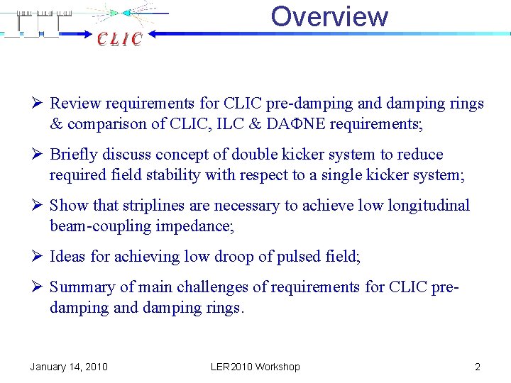 Overview Ø Review requirements for CLIC pre-damping and damping rings & comparison of CLIC,