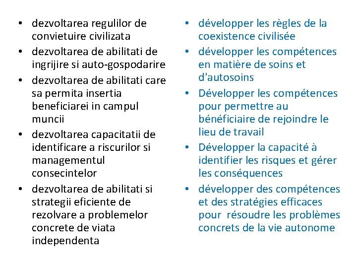  • dezvoltarea regulilor de convietuire civilizata • dezvoltarea de abilitati de ingrijire si